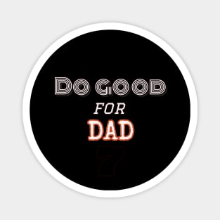 Do good for Dad shirt Magnet